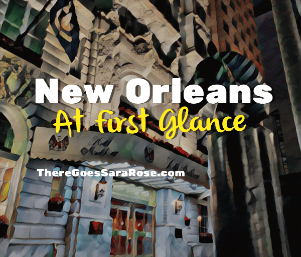 New Orleans: At First Glance || There Goes Sara&nbsp;Rose